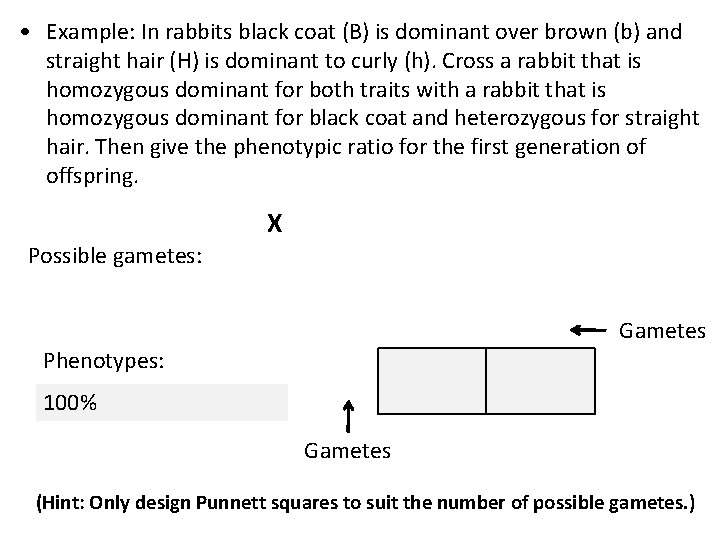  • Example: In rabbits black coat (B) is dominant over brown (b) and