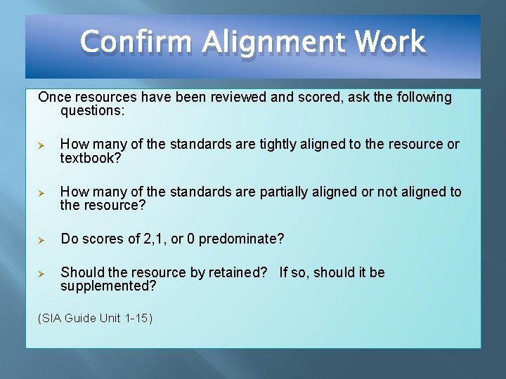 Confirm Alignment Work Once resources have been reviewed and scored, ask the following questions: