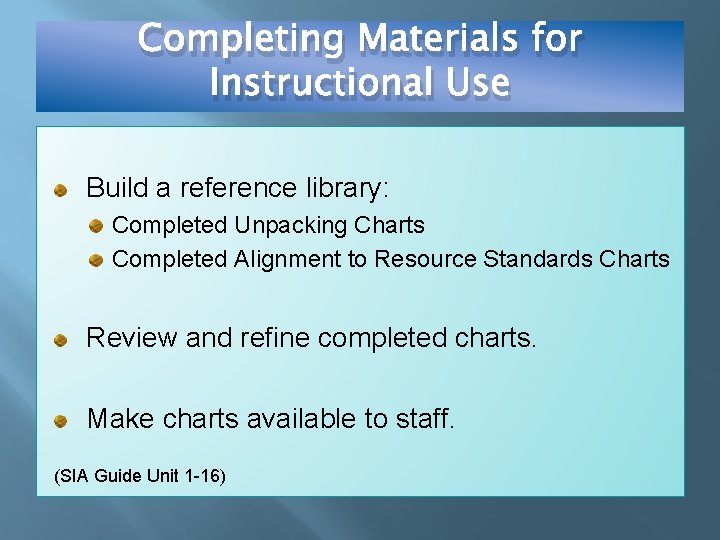 Completing Materials for Instructional Use Build a reference library: Completed Unpacking Charts Completed Alignment