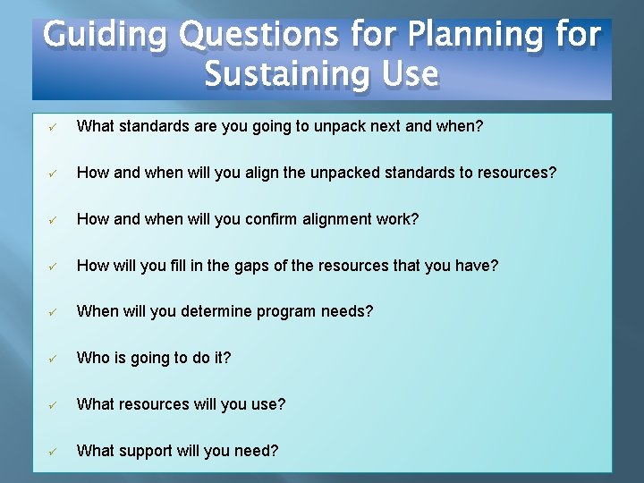 Guiding Questions for Planning for Sustaining Use ü What standards are you going to