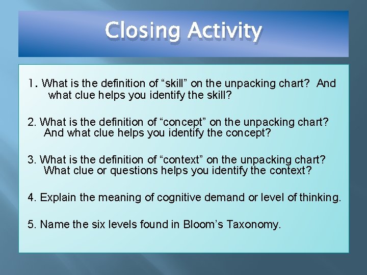 Closing Activity 1. What is the definition of “skill” on the unpacking chart? And