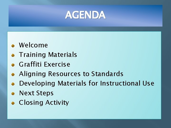 AGENDA Welcome Training Materials Graffiti Exercise Aligning Resources to Standards Developing Materials for Instructional