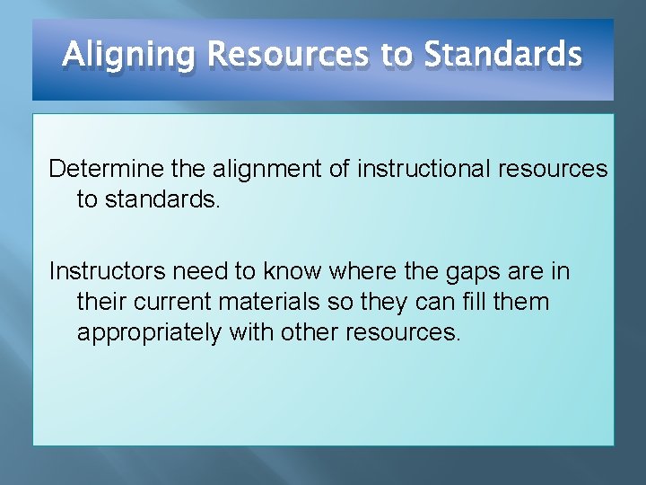 Aligning Resources to Standards Determine the alignment of instructional resources to standards. Instructors need