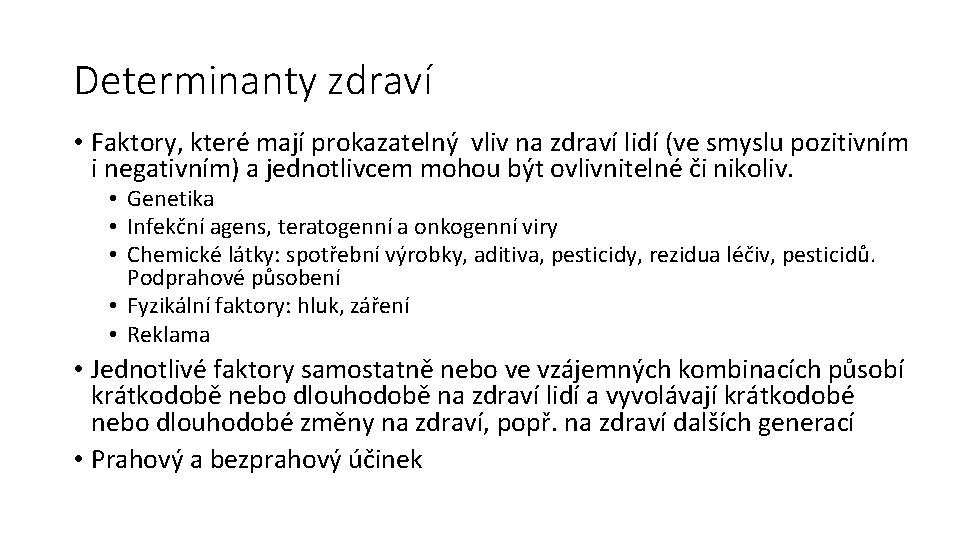 Determinanty zdraví • Faktory, které mají prokazatelný vliv na zdraví lidí (ve smyslu pozitivním