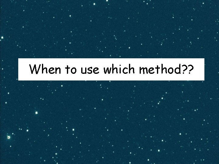 When to use which method? ? 