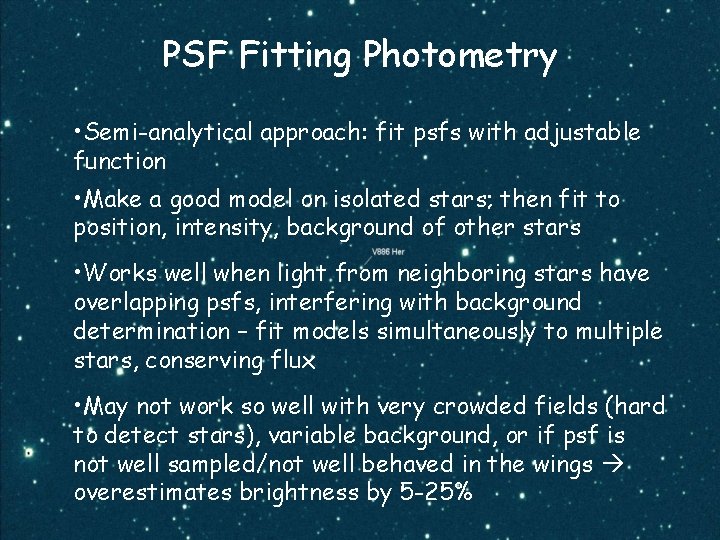 PSF Fitting Photometry • Semi-analytical approach: fit psfs with adjustable function • Make a