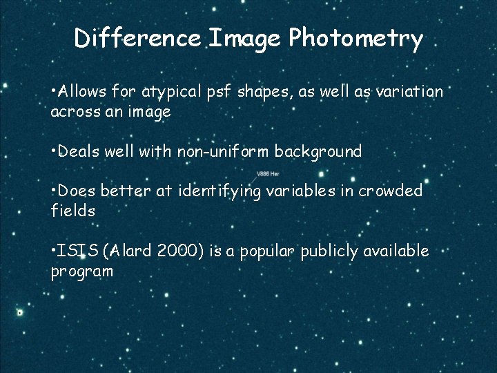 Difference Image Photometry • Allows for atypical psf shapes, as well as variation across