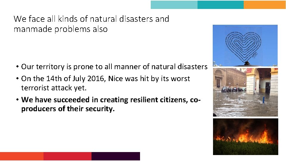 We face all kinds of natural disasters and manmade problems also • Our territory