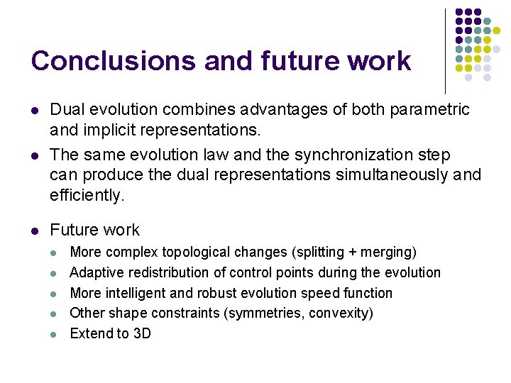 Conclusions and future work l Dual evolution combines advantages of both parametric and implicit