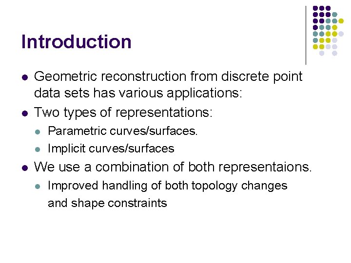 Introduction l l Geometric reconstruction from discrete point data sets has various applications: Two