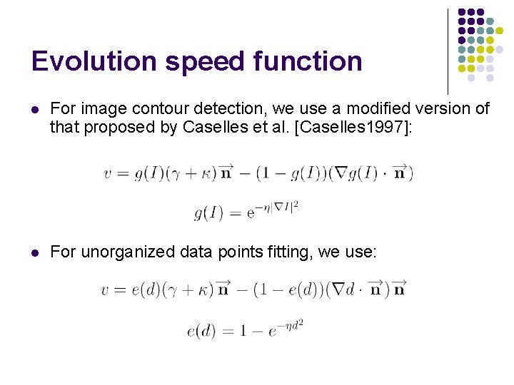 Evolution speed function l For image contour detection, we use a modified version of