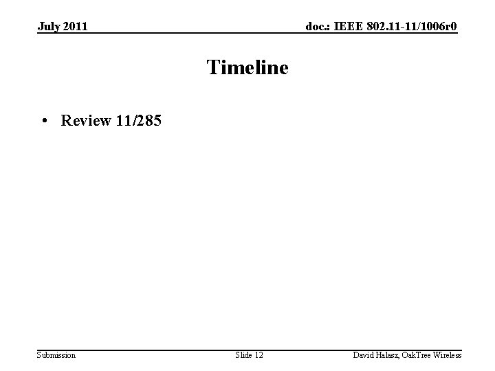 July 2011 doc. : IEEE 802. 11 -11/1006 r 0 Timeline • Review 11/285