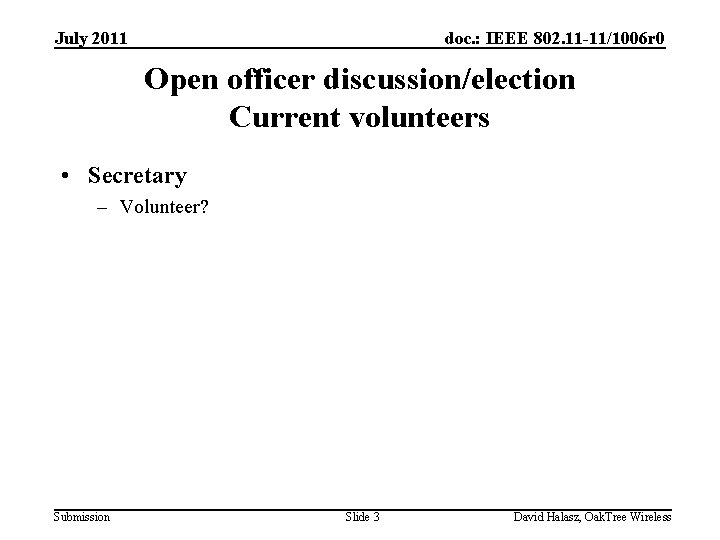 July 2011 doc. : IEEE 802. 11 -11/1006 r 0 Open officer discussion/election Current