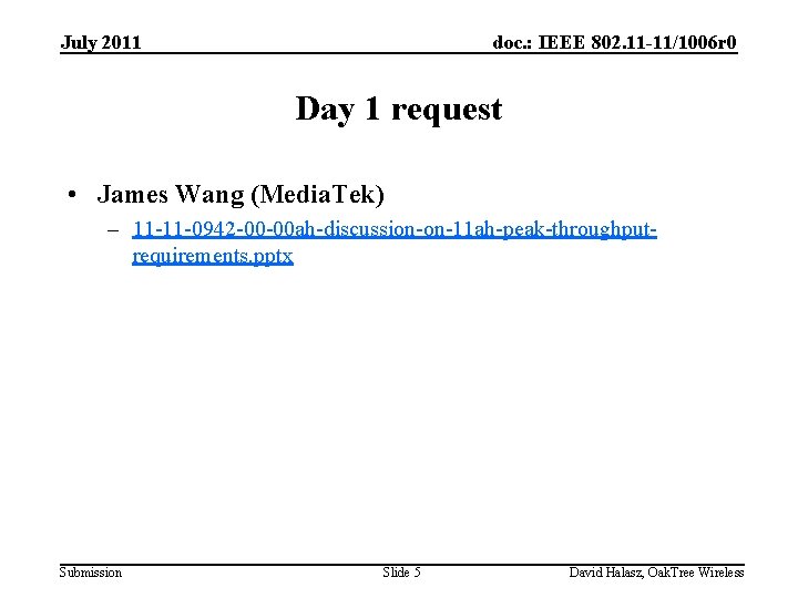 July 2011 doc. : IEEE 802. 11 -11/1006 r 0 Day 1 request •