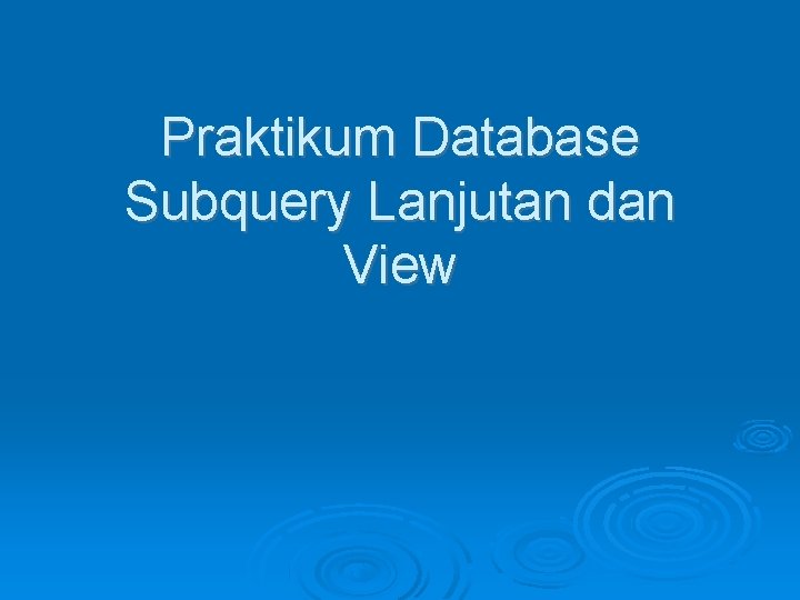 Praktikum Database Subquery Lanjutan dan View 
