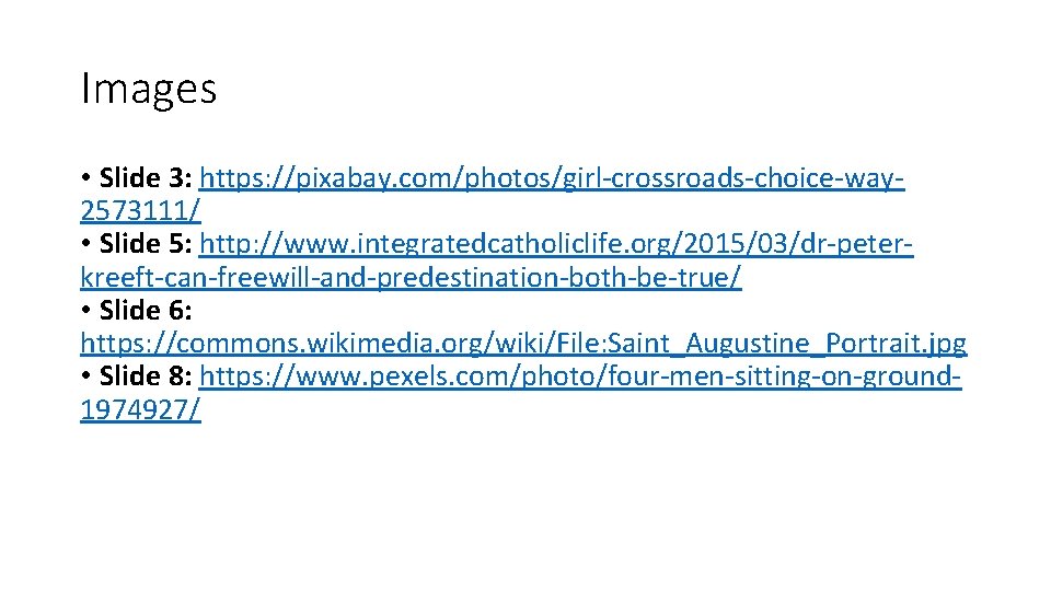 Images • Slide 3: https: //pixabay. com/photos/girl-crossroads-choice-way 2573111/ • Slide 5: http: //www. integratedcatholiclife.