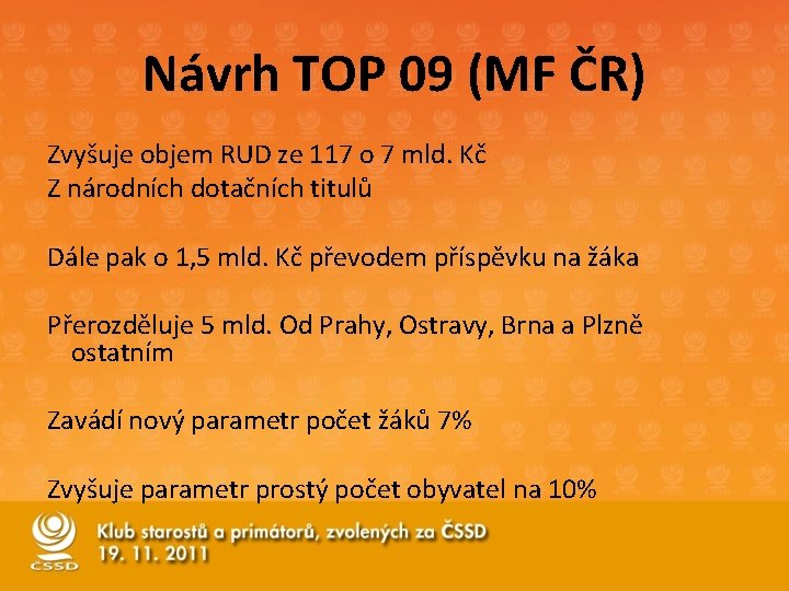 Návrh TOP 09 (MF ČR) Zvyšuje objem RUD ze 117 o 7 mld. Kč