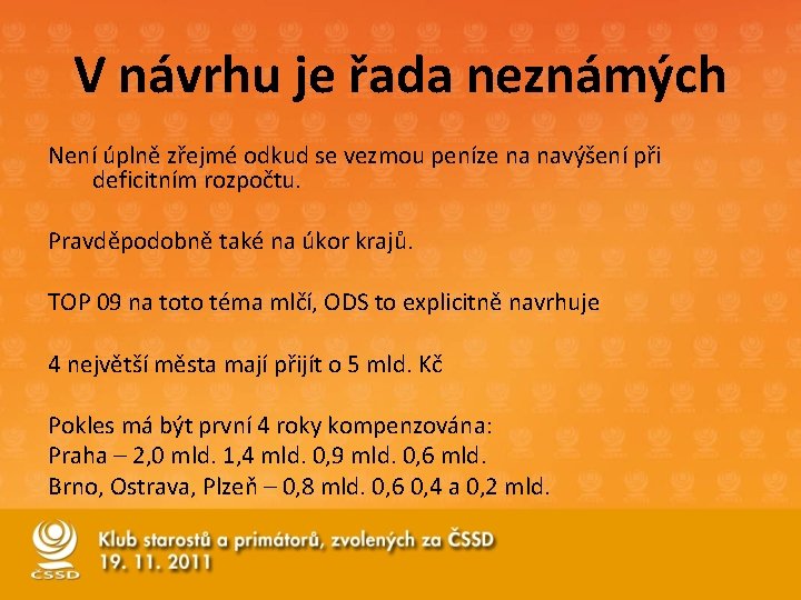 V návrhu je řada neznámých Není úplně zřejmé odkud se vezmou peníze na navýšení