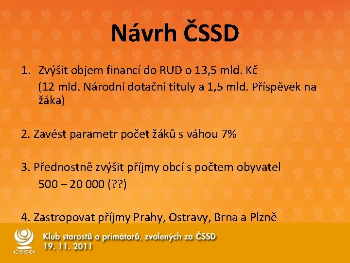 Návrh ČSSD 1. Zvýšit objem financí do RUD o 13, 5 mld. Kč (12