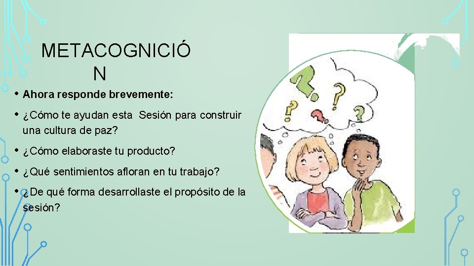 METACOGNICIÓ N • Ahora responde brevemente: • ¿Cómo te ayudan esta Sesión para construir METACOGNICIÓ N • Ahora responde brevemente: • ¿Cómo te ayudan esta Sesión para construir