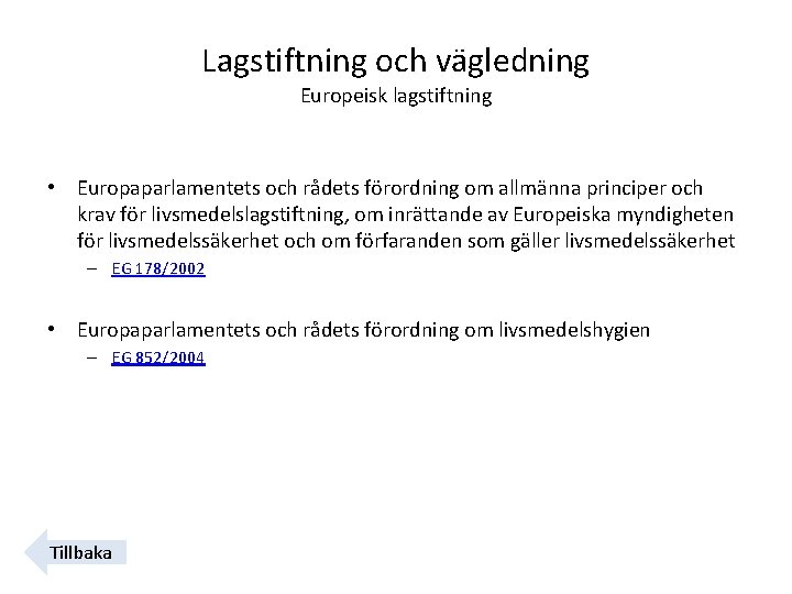 Lagstiftning och vägledning Europeisk lagstiftning • Europaparlamentets och rådets förordning om allmänna principer och