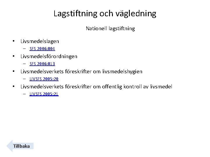 Lagstiftning och vägledning Nationell lagstiftning • Livsmedelslagen – SFS 2006: 804 • Livsmedelsförordningen –