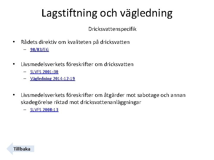 Lagstiftning och vägledning Dricksvattenspecifik • Rådets direktiv om kvaliteten på dricksvatten – 98/83/EG •