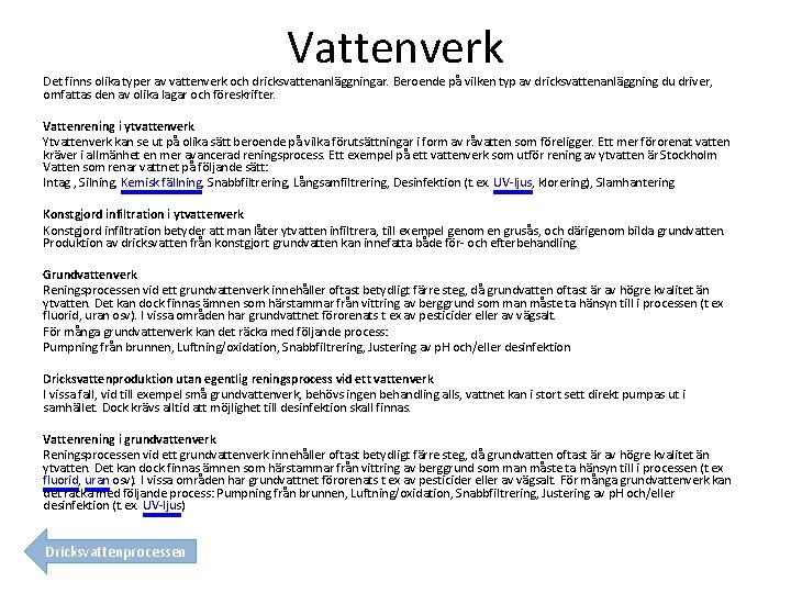 Vattenverk Det finns olika typer av vattenverk och dricksvattenanläggningar. Beroende på vilken typ av