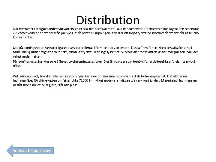 Distribution När vattnet är färdigbehandlat vid vattenverket ska det distribueras till alla konsumenter. Dricksvatten