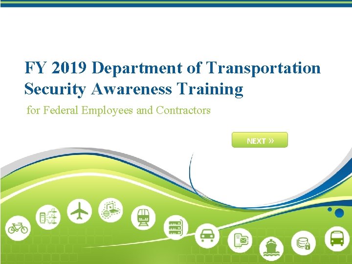 FY 2019 Department of Transportation Security Awareness Training for Federal Employees and Contractors NEXT