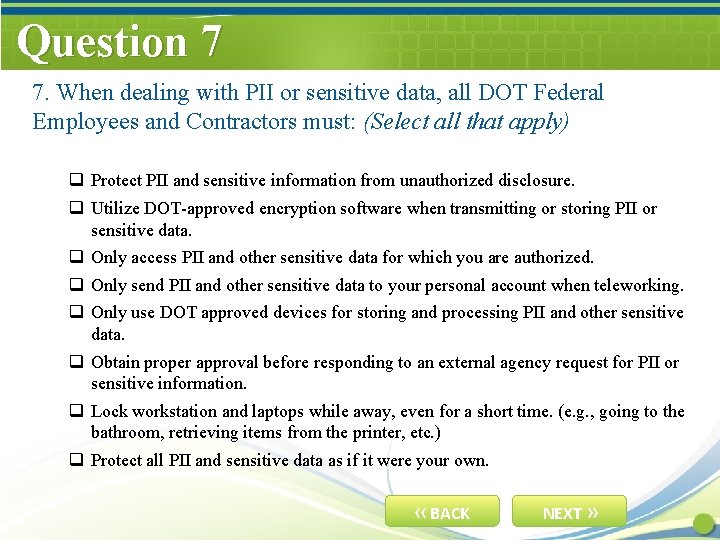 Question 7 7. When dealing with PII or sensitive data, all DOT Federal Employees