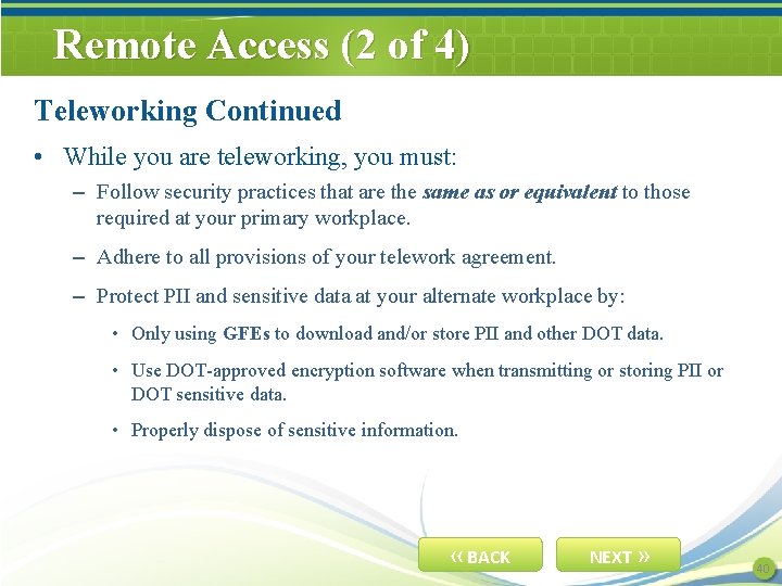 Remote Access (2 of 4) Teleworking Continued • While you are teleworking, you must: