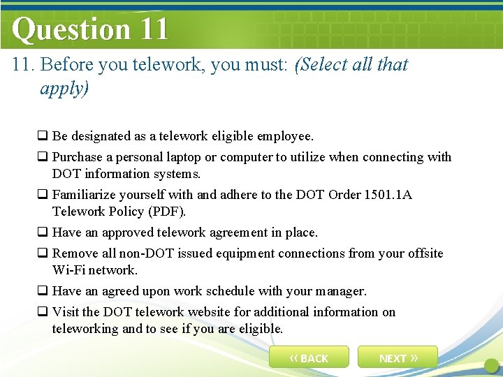 Question 11 11. Before you telework, you must: (Select all that apply) q Be
