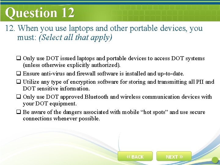 Question 12 12. When you use laptops and other portable devices, you must: (Select