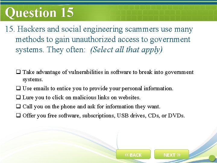 Question 15 15. Hackers and social engineering scammers use many methods to gain unauthorized