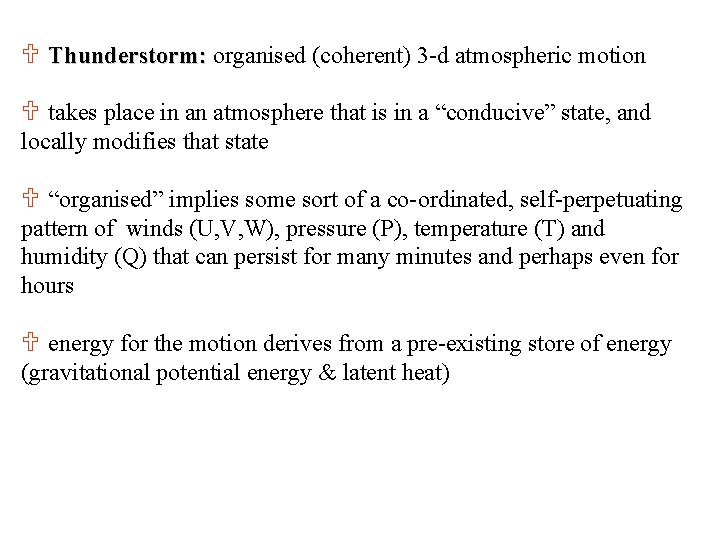 U Thunderstorm: organised (coherent) 3 -d atmospheric motion U takes place in an atmosphere