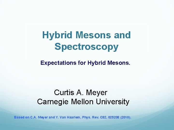 Hybrid Mesons and Spectroscopy Expectations for Hybrid Mesons. Curtis A. Meyer Carnegie Mellon University