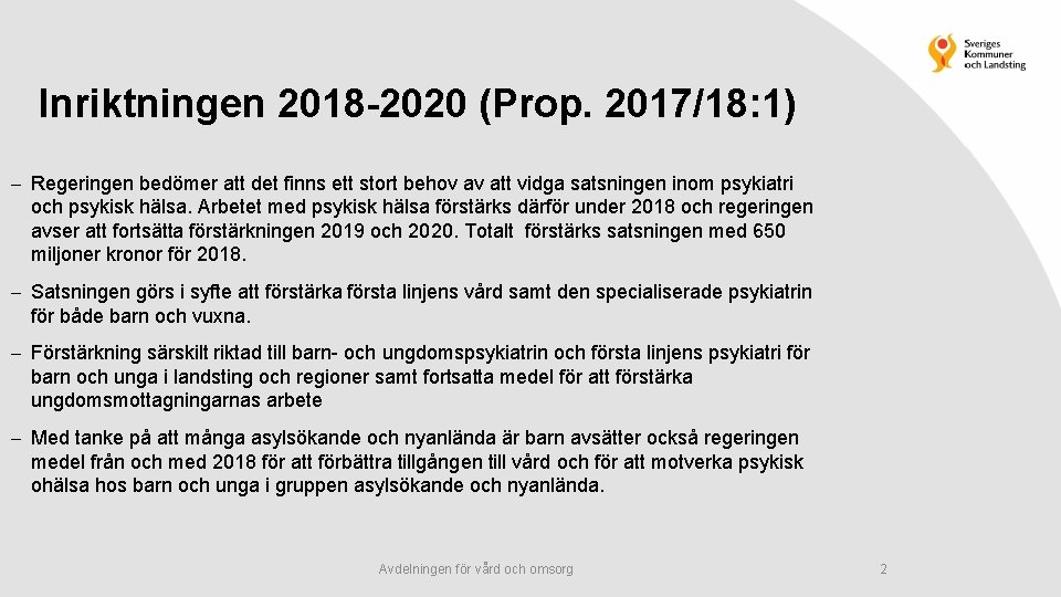 Inriktningen 2018 -2020 (Prop. 2017/18: 1) Regeringen bedömer att det finns ett stort behov