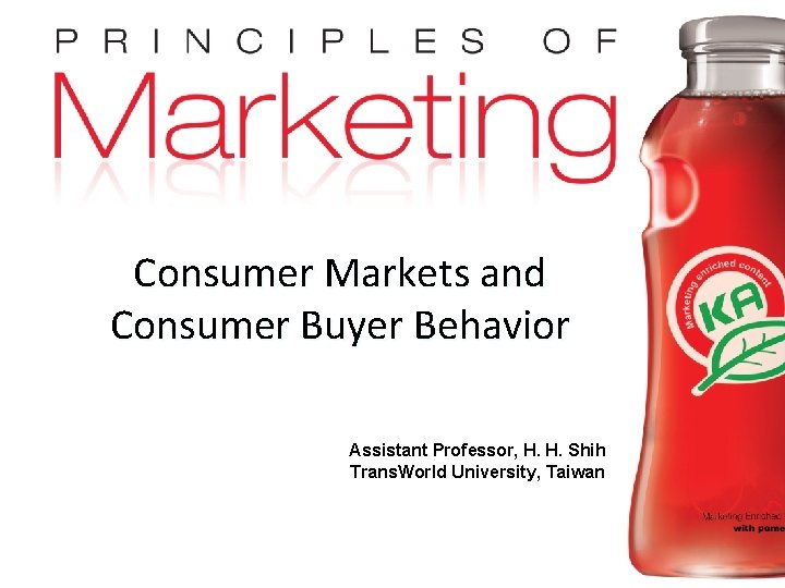 Consumer Markets and Consumer Buyer Behavior Assistant Professor, H. H. Shih Trans. World University,