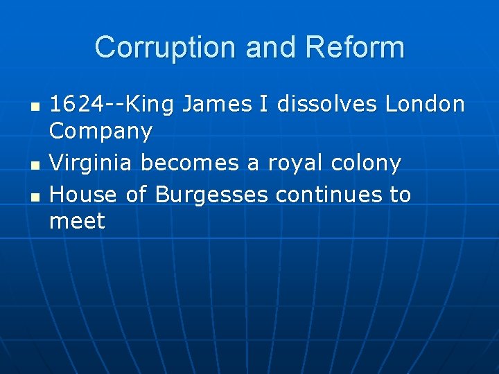 Corruption and Reform n n n 1624 --King James I dissolves London Company Virginia