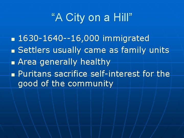 “A City on a Hill” n n 1630 -1640 --16, 000 immigrated Settlers usually