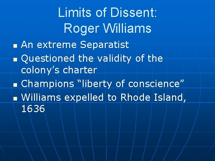 Limits of Dissent: Roger Williams n n An extreme Separatist Questioned the validity of