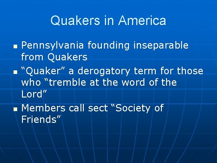 Quakers in America n n n Pennsylvania founding inseparable from Quakers “Quaker” a derogatory