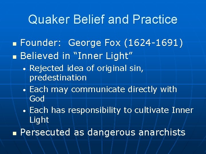 Quaker Belief and Practice n n Founder: George Fox (1624 -1691) Believed in “Inner