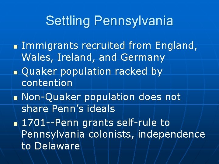 Settling Pennsylvania n n Immigrants recruited from England, Wales, Ireland, and Germany Quaker population