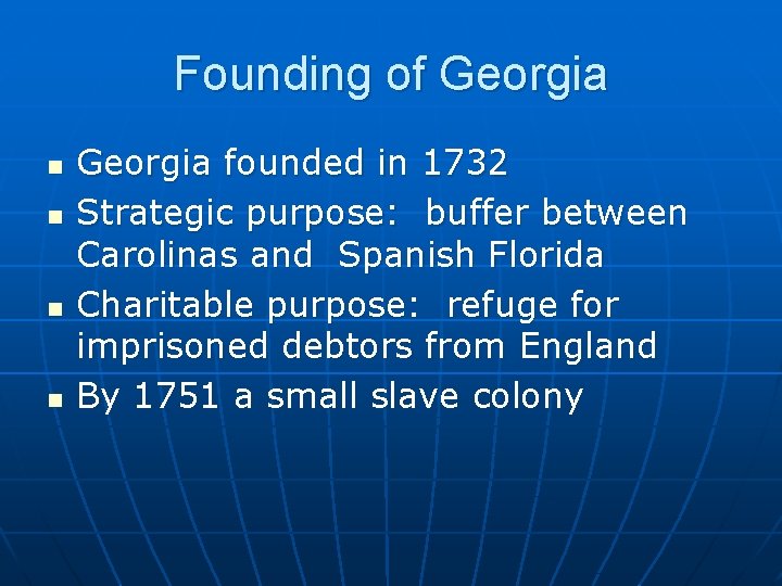 Founding of Georgia n n Georgia founded in 1732 Strategic purpose: buffer between Carolinas