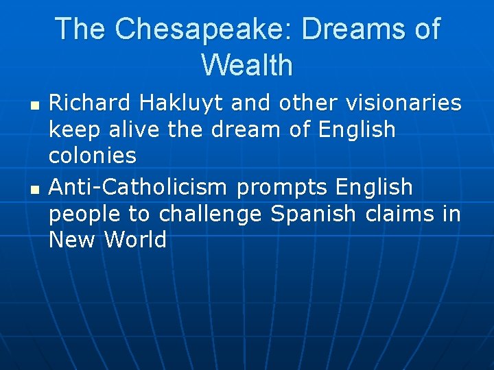 The Chesapeake: Dreams of Wealth n n Richard Hakluyt and other visionaries keep alive