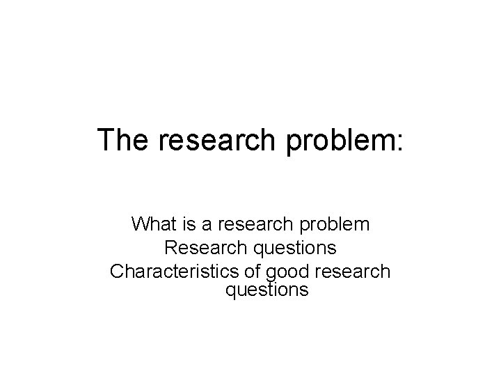 The research problem What is a research problem