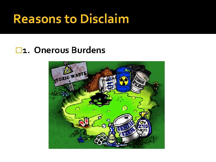 Reasons to Disclaim � 1. Onerous Burdens 