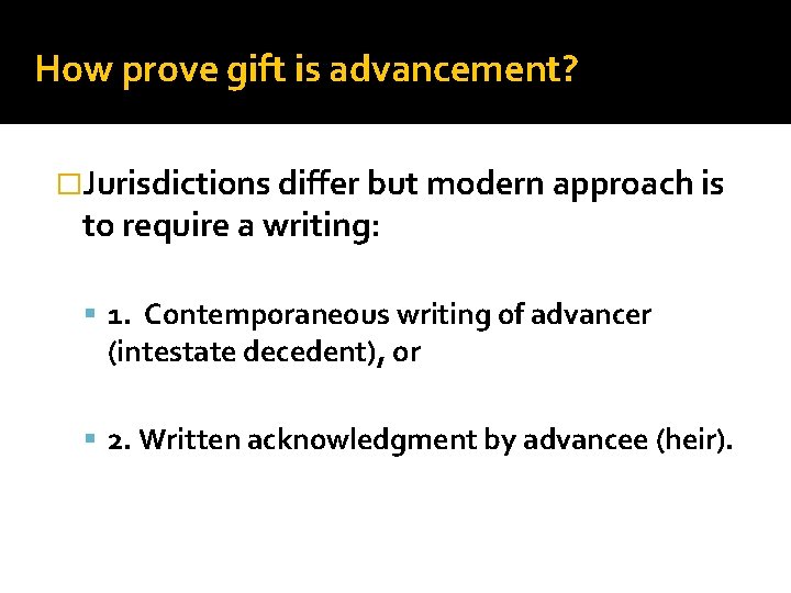 How prove gift is advancement? �Jurisdictions differ but modern approach is to require a